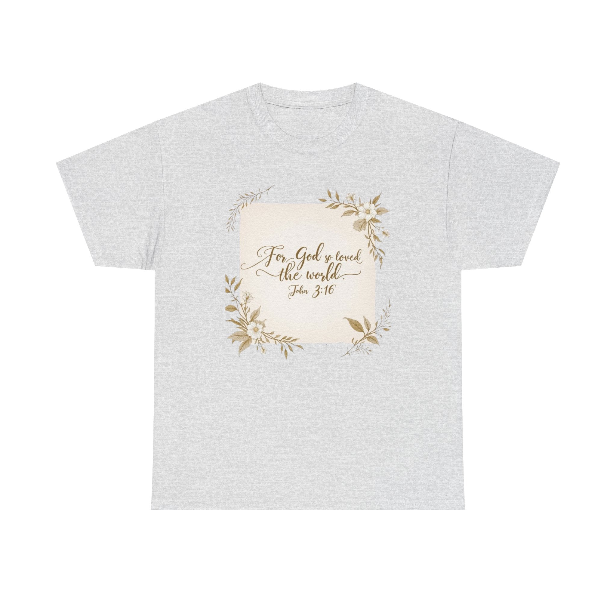 For God So Loved The World That He Gave His Only Son John 3:16 T-shirt
