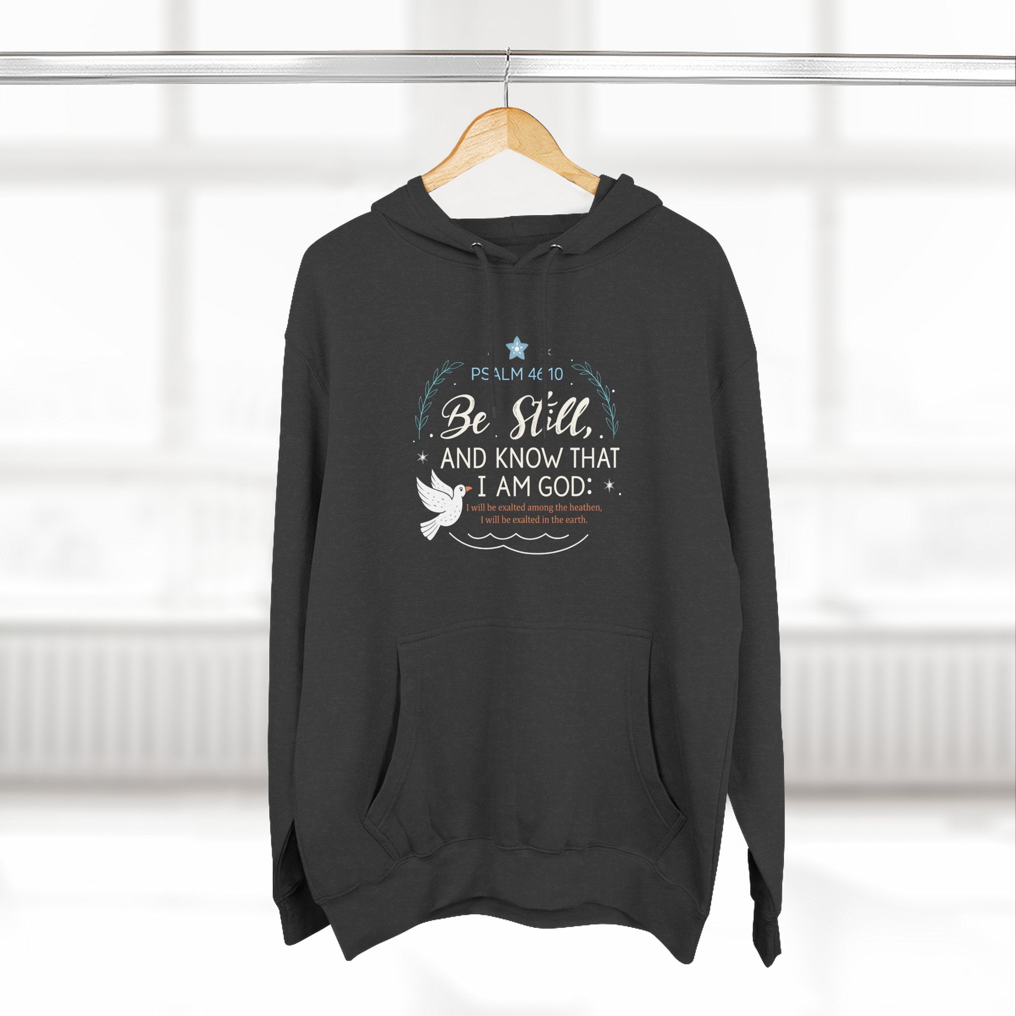Be Still and Know That I Am God Psalm 46:10 Fleece Hoodie
